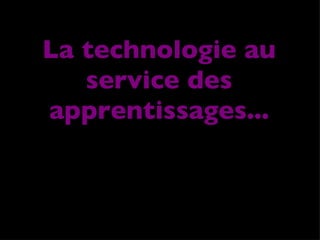 La technologie au service des apprentissages... 