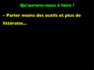 - Parler moins des outils et plus de littératie... Qu’aurons-nous à faire ? 
