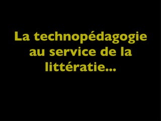La technopédagogie au service de la littératie... 