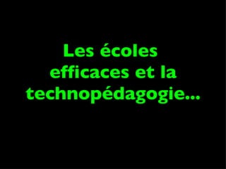 Les écoles  efficaces et la technopédagogie... 