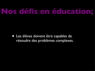 Les élèves doivent être capables de résoudre des problèmes complexes. Nos défis en éducation; 