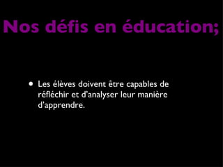 Les élèves doivent être capables de réfléchir et d’analyser leur manière d’apprendre. Nos défis en éducation; 
