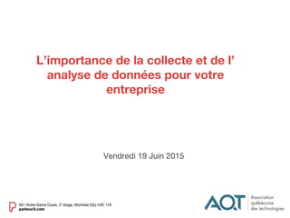 L’importance de la collecte et de l’
analyse de données pour votre
entreprise
Vendredi 19 Juin 2015
 