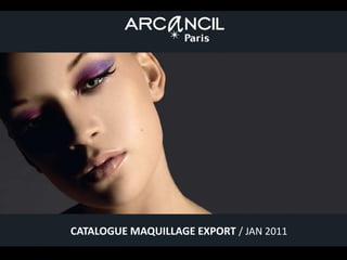 CATALOGUE MAQUILLAGE EXPORT / JAN 2011
 