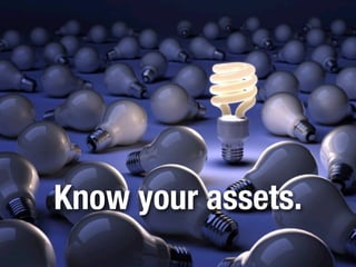 Know your assets.
 