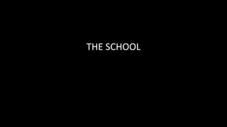 THE SCHOOL
 
