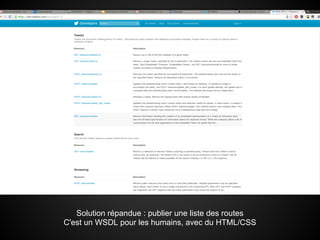 Solution répandue : publier une liste des routes
C'est un WSDL pour les humains, avec du HTML/CSS
 