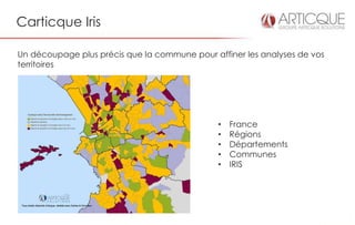 Carticque Iris

Un découpage plus précis que la commune pour affiner les analyses de vos
territoires




                                               •   France
                                               •   Régions
                                               •   Départements
                                               •   Communes
                                               •   IRIS
 