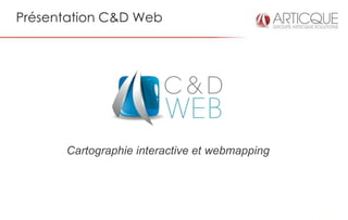 Présentation C&D Web




      Cartographie interactive et webmapping
 