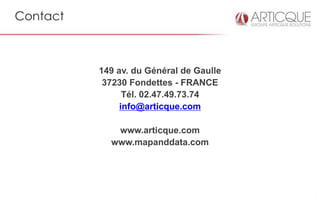 Contact



          149 av. du Général de Gaulle
           37230 Fondettes - FRANCE
                Tél. 02.47.49.73.74
               info@articque.com

             www.articque.com
            www.mapanddata.com
 