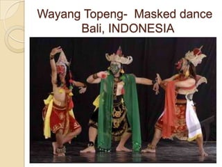 Wayang Topeng- Masked dance
      Bali, INDONESIA
 