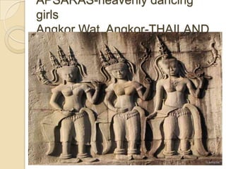 APSARAS-heavenly dancing
girls
Angkor Wat, Angkor-THAILAND
 