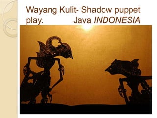 Wayang Kulit- Shadow puppet
play.      Java INDONESIA
 