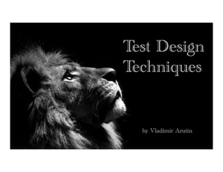Test Design
Techniques
by Vladimir Arutin
 