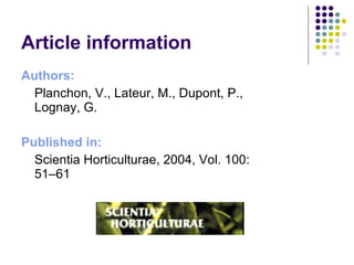 Article information Authors:   Planchon, V., Lateur, M., Dupont, P., Lognay, G. Published in:  Scientia Horticulturae, 2004, Vol. 100: 51–61  