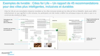 Exemples de livrable : Cities for Life – Un rapport de 45 recommandations
pour des villes plus intelligentes, inclusives e...