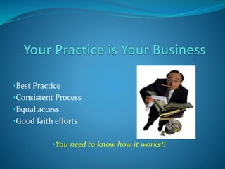 •Best Practice
•Consistent Process
•Equal access
•Good faith efforts
•You need to know how it works!!
 