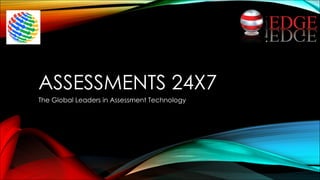 ASSESSMENTS 24X7
The Global Leaders in Assessment Technology
 
