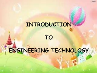 INTRODUCTION
TO

ENGINEERING TECHNOLOGY

 