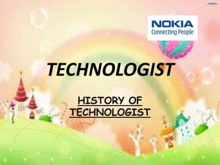 TECHNOLOGIST
HISTORY OF
TECHNOLOGIST

 
