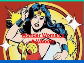 Wonder Woman’s
A WonderBy: Miranda
 