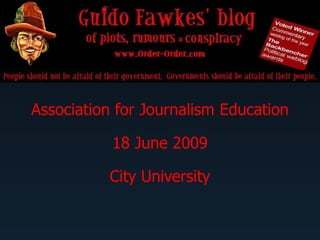 Association for Journalism Education

           18 June 2009

          City University
 