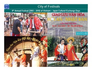 City of Festivals
            8th Annual Festival (2003 – 2010) of Vietnam – Japan Cultural Exchange Days




     Việ Dũ
Phan Việt Dũng                                                             APEC Ecotourism Conference Sep.
ISTM 2010                                                                           2010 in Sendai - JAPAN
 
