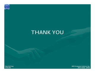 THANK YOU




     Việ Dũ
Phan Việt Dũng               APEC Ecotourism Conference Sep.
ISTM 2010                             2010 in Sendai - JAPAN
 