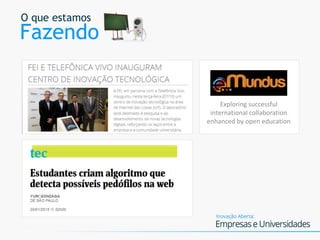 O que estamos
Fazendo
Exploring successful
international collaboration
enhanced by open education
 