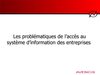   Les problématiques de l’accès au système d’information des entreprises 