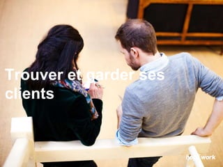 Trouver et garder ses
clients
 