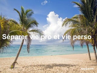 Séparer vie pro et vie perso
 