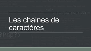 Les chaines de
caractères
 