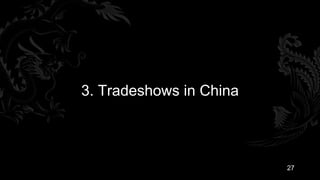 3. Tradeshows in China



                         27
 