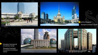 INTEX Shanghai
                          Shanghai Exhibition Center




Shanghai International
Convention Center
Shanghai Everbright
Convention & Exhibition
Center                               44
 