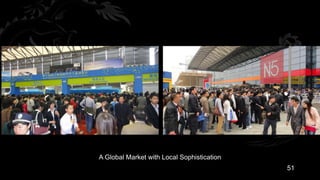 A Global Market with Local Sophistication
                                            51
 