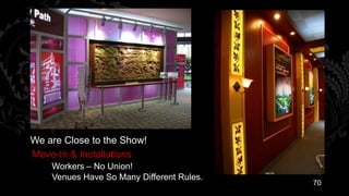 We are Close to the Show!
Move-In & Installations
    Workers – No Union!
    Venues Have So Many Different Rules.
                                           70
 