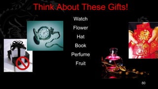 Think About These Gifts!
          Watch
          Flower
           Hat
          Book
         Perfume
          Fruit


                           80
 