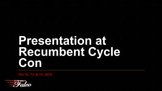 Presentation at
Recumbent Cycle
Con
Oct 12, 13, & 14, 2018
 