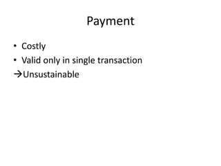 Payment
• Costly
• Valid only in single transaction
Unsustainable
 