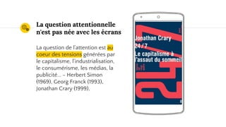 Place your screenshot here
La question attentionnelle
n'est pas née avec les écrans
La question de l'attention est au
coeur des tensions générées par
le capitalisme, l'industrialisation,
le consumérisme, les médias, la
publicité... - Herbert Simon
(1969), Georg Franck (1993),
Jonathan Crary (1999),
 