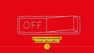 Les tactiques personnelles
peuvent-elles suffire ?
 