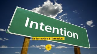De l'attention à l'intention ?
 