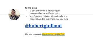 @hubertguillaud
Retrouvez la présentation sur Slideshare :
https://fr.slideshare.net/HubertGuillaud/attention-lattention
Abonnez-vous à @internetactu @la_fing
Points clés :
- la déconnexion et les tactiques
personnelles ne suffiront pas ;
- les réponses doivent s'inscrire dans la
conception des systèmes eux-mêmes.
 