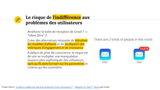 Le risque de l'indifférence aux
problèmes des utilisateurs
Améliorer la boîte de réception de Gmail ? =>
"Inbox Zéro" ;(
C...