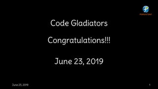 Code Gladiators
Congratulations!!!
June 23, 2019
1June 23, 2019
 