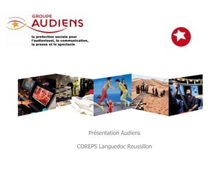 Présentation Audiens

COREPS Languedoc Roussillon
                              1
 