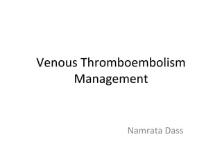 Venous Thromboembolism Management Namrata Dass 