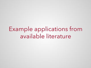 Example applications from
available literature
 