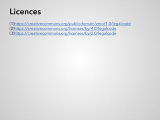 Licences
(1)https://creativecommons.org/publicdomain/zero/1.0/legalcode
(2)https://creativecommons.org/licenses/by/4.0/legalcode
(3)https://creativecommons.org/licenses/by/2.0/legalcode
 